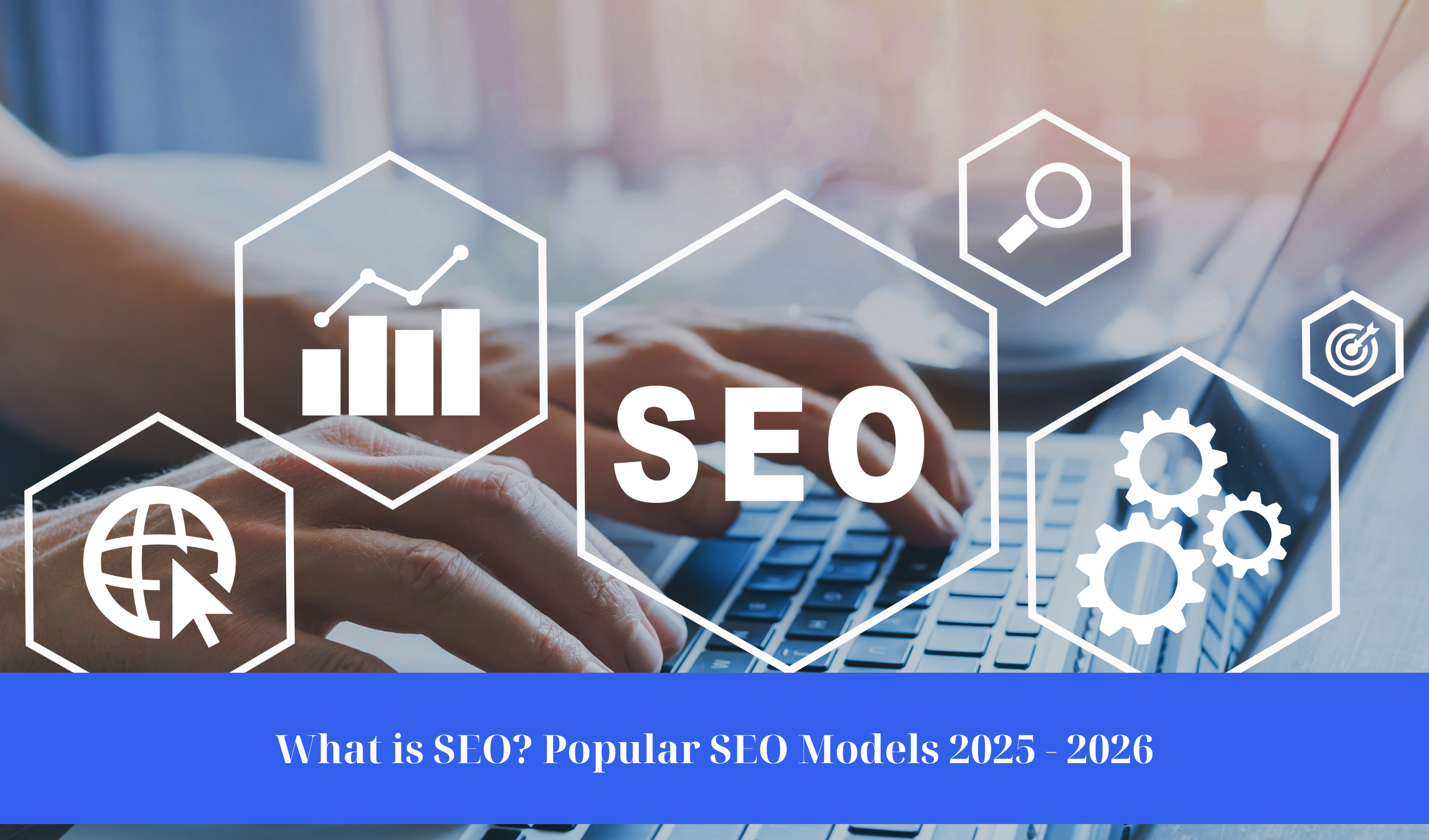Image What is SEO? Popular SEO Models 2025 - 2026